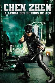 Chen Zhen: A Lenda dos Punhos de Aço